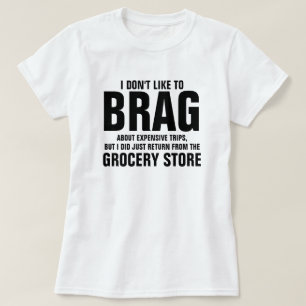 I DON'T LIKE TO BRAG T-Shirt