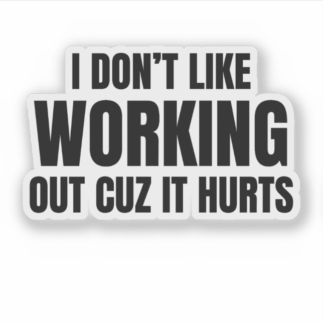 I Don't Like Working Out Cuz It Hurts (Front)