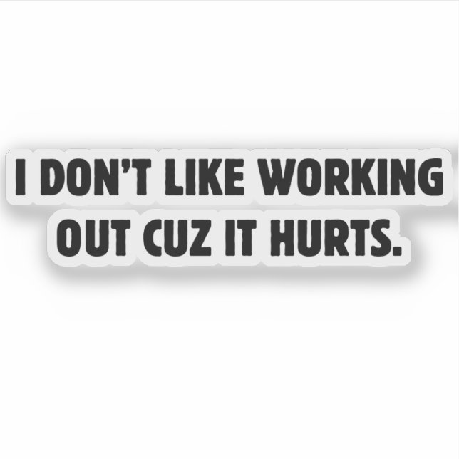 I Don't Like Working Out Cuz It Hurts (Front)