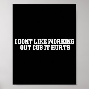 I Dont Like Working Out Cuz It Hurts _11  Poster