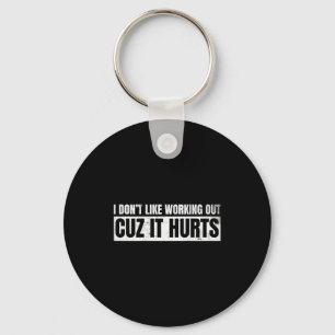 I Dont Like Working Out Cuz It Hurts _12 Key Ring