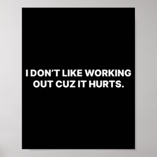 I Dont Like Working Out Cuz It Hurts _13 Poster
