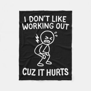 I Dont Like Working Out Cuz It Hurts _19 Fleece Blanket