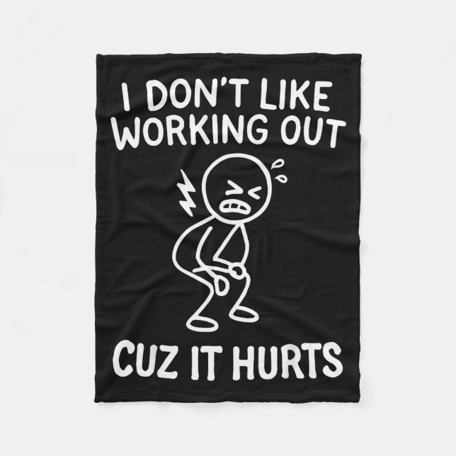 I Dont Like Working Out Cuz It Hurts _19  Fleece Blanket (Front)
