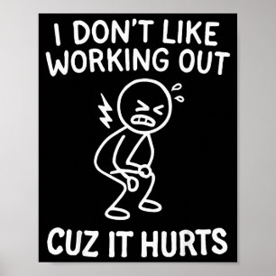 I Dont Like Working Out Cuz It Hurts _19 Poster