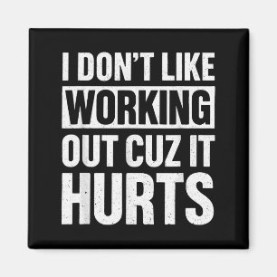 I Dont Like Working Out Cuz It Hurts _1 Magnet