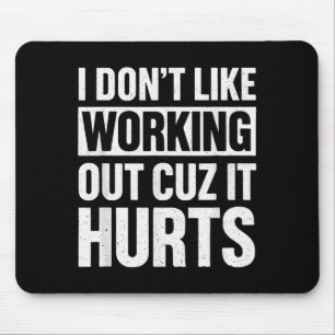 I Dont Like Working Out Cuz It Hurts _1 Mouse Pad