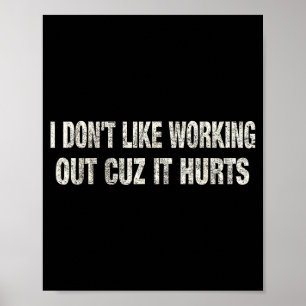 I Dont Like Working Out Cuz It Hurts _21 Poster