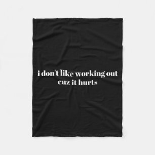 I Dont Like Working Out Cuz It Hurts _5  Fleece Blanket