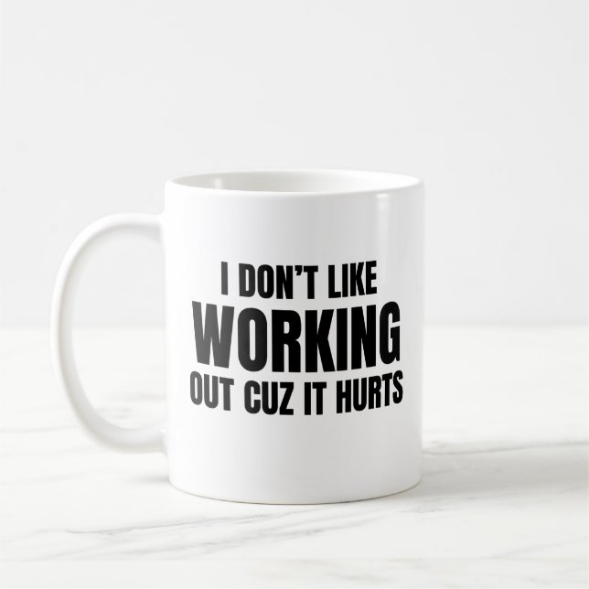 I Don't Like Working Out Cuz It Hurts Coffee Mug (Left)