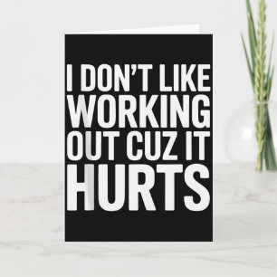 I Dont Like Working Out Cuz It Hurts Exercise Funn Card
