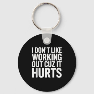 I Dont Like Working Out Cuz It Hurts Exercise Funn Key Ring