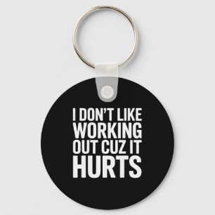 I Dont Like Working Out Cuz It Hurts Exercise Funn Key Ring