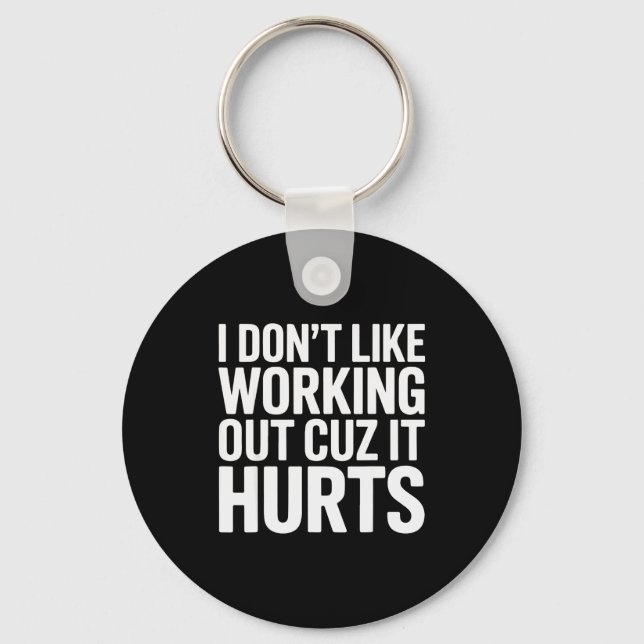 I Dont Like Working Out Cuz It Hurts Exercise Funn Key Ring (Front)