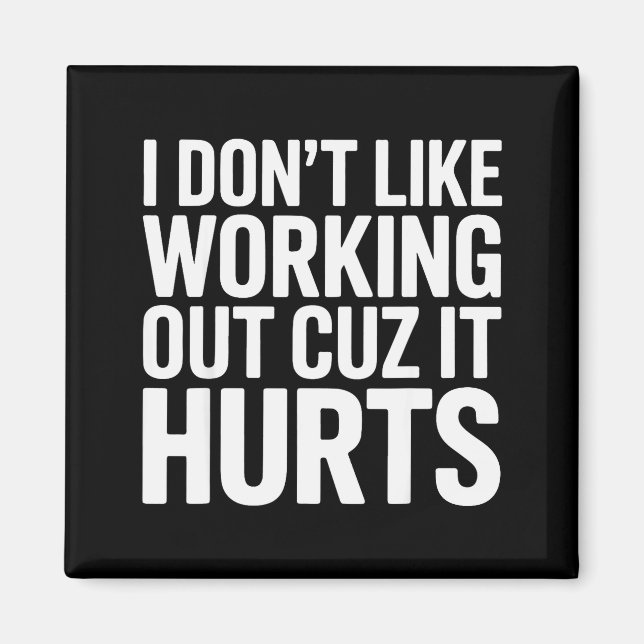 I Dont Like Working Out Cuz It Hurts Exercise Funn Magnet (Front)