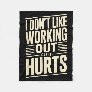 I Dont Like Working Out Cuz It Hurts  Fleece Blanket