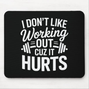 I Dont Like Working Out Cuz It Hurts Funny Gym _1 Mouse Pad