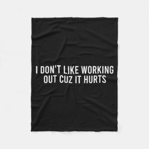 I Dont Like Working Out Cuz It Hurts Funny Gym _4 Fleece Blanket