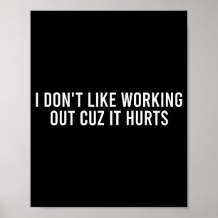 I Dont Like Working Out Cuz It Hurts Funny Gym _4  Poster