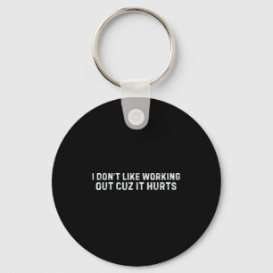 I Dont Like Working Out Cuz It Hurts Funny Gym _5 Key Ring