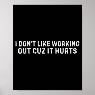 I Dont Like Working Out Cuz It Hurts Funny Gym _5  Poster