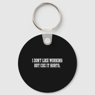 I Dont Like Working Out Cuz It Hurts Funny Gym _6 Key Ring
