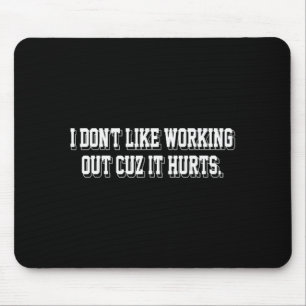 I Dont Like Working Out Cuz It Hurts Funny Gym _6 Mouse Pad