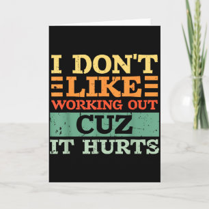 I Dont Like Working Out Cuz It Hurts Funny Gym _7 Card