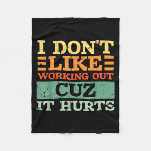 I Dont Like Working Out Cuz It Hurts Funny Gym _7  Fleece Blanket