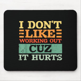 I Dont Like Working Out Cuz It Hurts Funny Gym _7 Mouse Pad