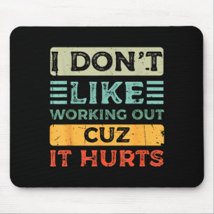 I Dont Like Working Out Cuz It Hurts Funny Gym _8 Mouse Pad