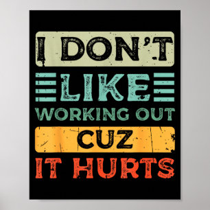 I Dont Like Working Out Cuz It Hurts Funny Gym _8  Poster