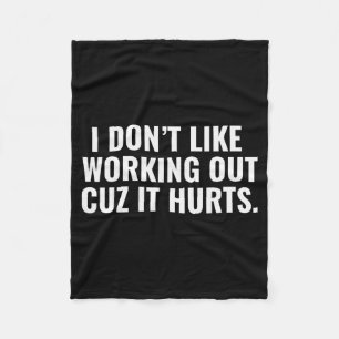 I Dont Like Working Out Cuz It Hurts Funny Gym For Fleece Blanket