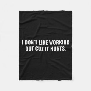 I Dont Like Working Out Cuz It Hurts Funny Gym For Fleece Blanket