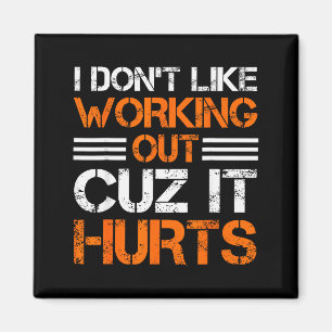 I Dont Like Working Out Cuz It Hurts Funny Gym Hil Magnet