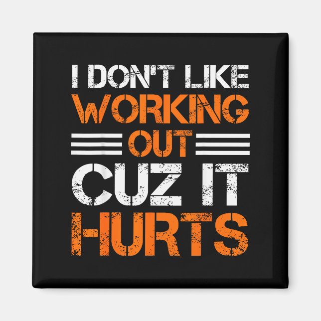 I Dont Like Working Out Cuz It Hurts Funny Gym Hil Magnet (Front)