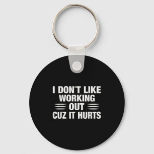 I Don't Like Working Out Cuz It Hurts Funny Gym  Key Ring