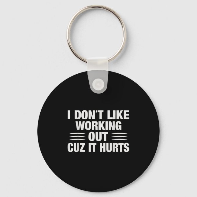 I Don't Like Working Out Cuz It Hurts Funny Gym  Key Ring (Front)
