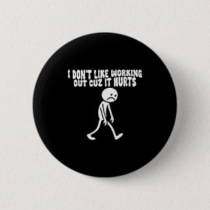 I Dont Like Working Out Cuz It Hurts – Funny Lazy 6 Cm Round Badge