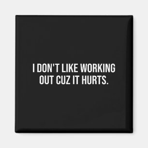 I Dont Like Working Out Cuz-it Hurts Funny Men Wom Magnet