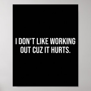 I Dont Like Working Out Cuz-it Hurts Funny Men Wom Poster