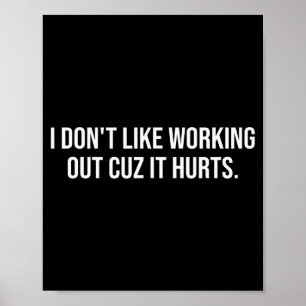 I Dont Like Working Out Cuz-it Hurts Funny Men Wom Poster