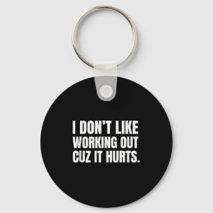I Dont Like Working Out Cuz It Hurts Funny Tank To Key Ring
