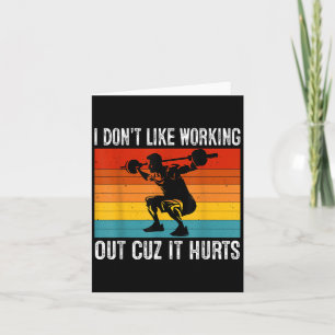 I Don't Like Working Out Cuz It Hurts Funny Workou Card