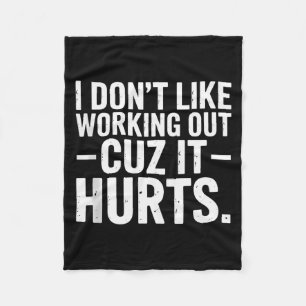 I Dont Like Working Out Cuz It Hurts Funny Workout Fleece Blanket
