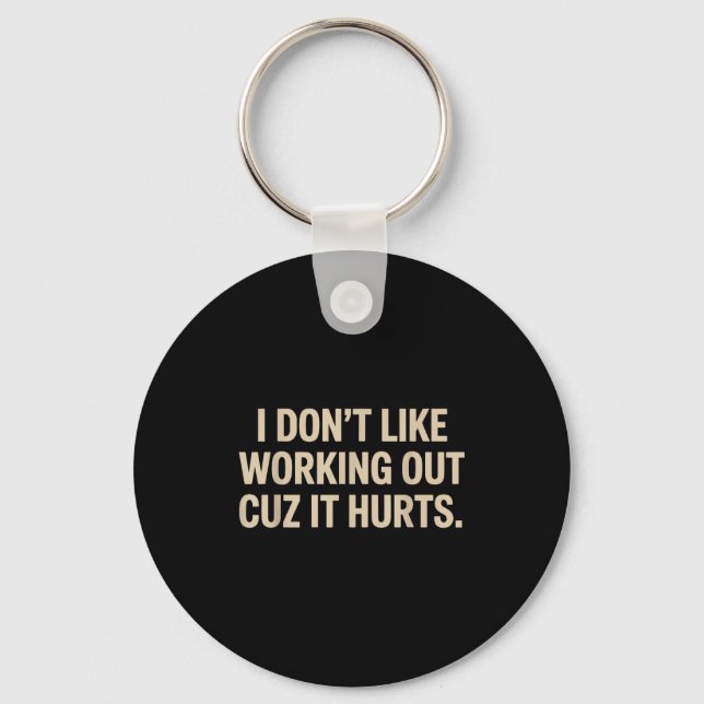 I Dont Like Working Out Cuz It Hurts Funny Workout Key Ring (Front)