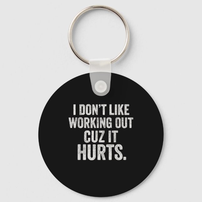 I Dont Like Working Out Cuz It Hurts Funny Workout Key Ring (Front)