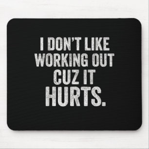 I Dont Like Working Out Cuz It Hurts Funny Workout Mouse Pad