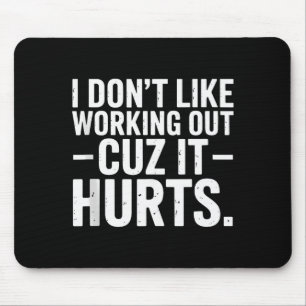 I Dont Like Working Out Cuz It Hurts Funny Workout Mouse Pad