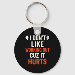 I Dont Like Working Out Cuz It Hurts Gym Apparel F Key Ring